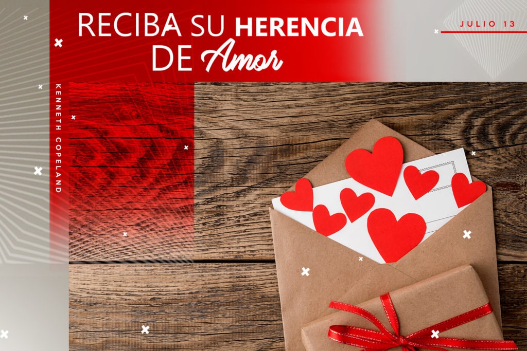 Reciba Su Herencia De Amor - Ministerios Kenneth Copeland